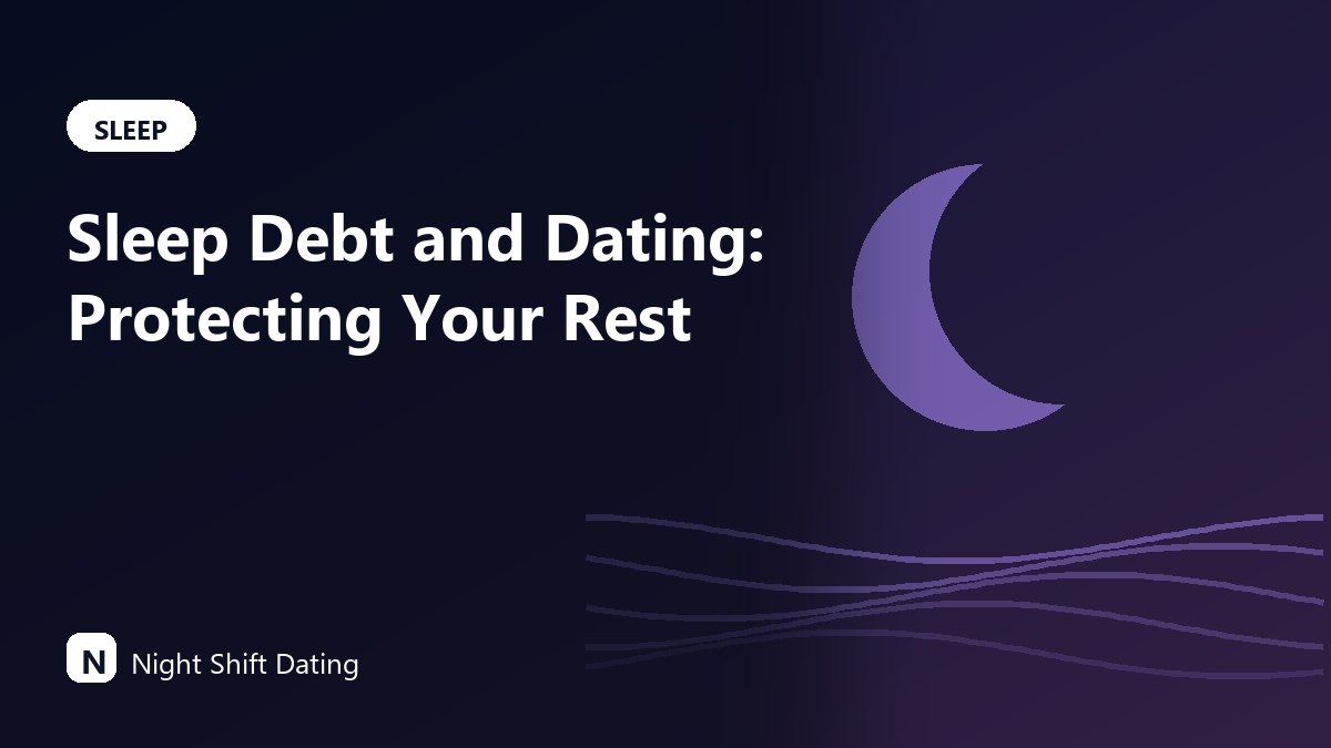 Sleep Debt and Dating: Protecting Your Rest