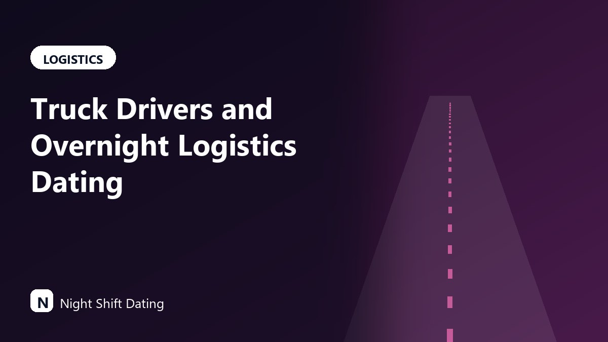 Truck Drivers and Overnight Logistics Dating